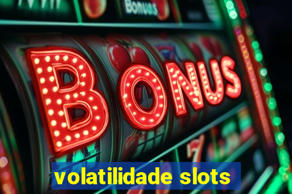 volatilidade slots